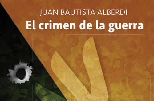 El crimen de la guerra, por Juan Bautista Alberdi El crimen de la guerra, por Juan Bautista Alberdi
